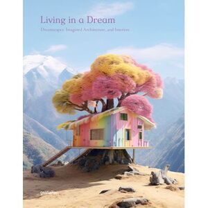 Living in a Dream: Dreamscapes, Imagined Architecture, and Interiors -- Gestalte